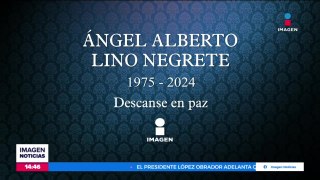 Descanse en paz Ángel Alberto Lino Negrete