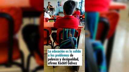La educación es la salida a los problemas de pobreza y desigualdad, afirma Xóchitl Gálvez