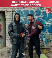 Desperate Woman Wants to be Robbed