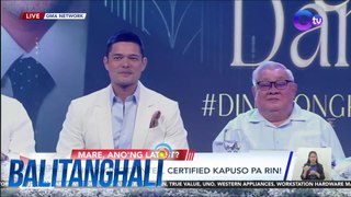 DINGDONG DANTES, certified KAPUSO pa rin! | BT