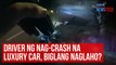 Driver ng nag-crash na luxury car, biglang naglaho? | GMA Integrated Newsfeed