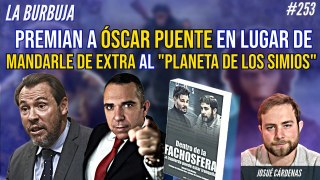 La Burbuja #253: Premian a Óscar Puente en lugar de mandarle de extra al 