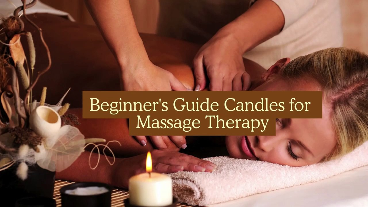 Beginner's Guide Candles for Massage Therapy
