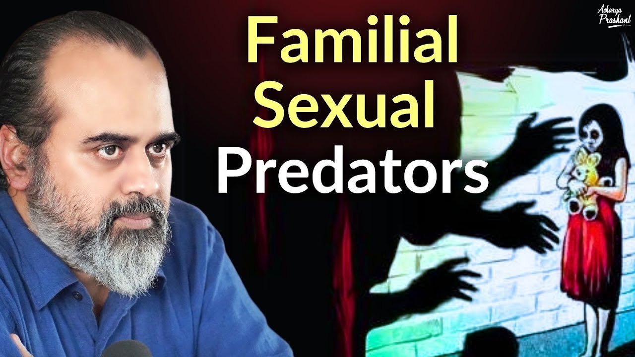 Familial Sexual Predators: A Delicate Reality || Acharya Prashant, with Delhi University (2022)