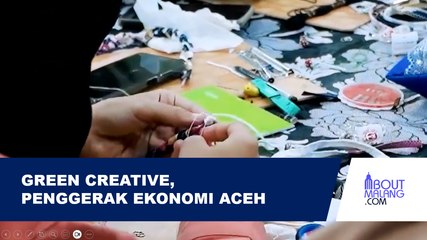 TERNYATA ACEH PUNYA POTENSI EKONOMI BARU 'GREEN CREATIVE', APA ITU?