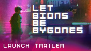 Tráiler de lanzamiento de Let Bions Be Bygones