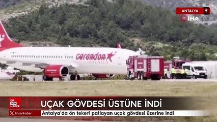 Antalya'da ön tekeri patlayan uçak gövdesi üzerine indi
