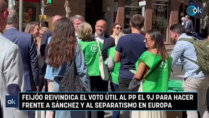 Feijóo reivindica el voto útil al PP el 9J para hacer frente a Sánchez y al separatismo en Europa