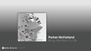 Parker McFarland - Bring Me Back To Life
