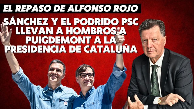 Alfonso Rojo: “Sánchez y el podrido PSC llevan a hombros a Puigdemont a la presidencia de Cataluña”