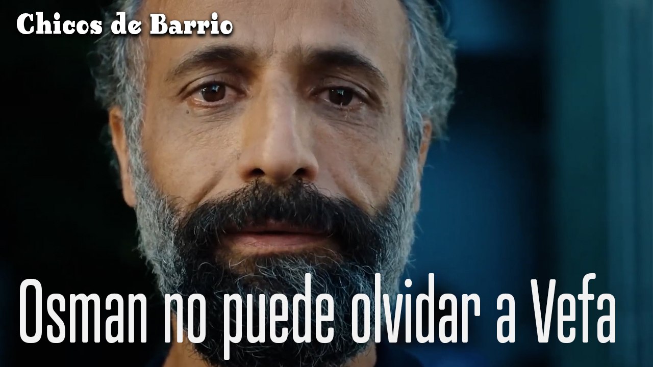 Osman no puede olvidar a Vefa