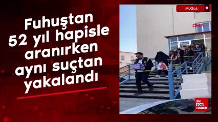 Muğla'da fuhuştan 52 yıl hapisle aranırken, aynı suçtan yakalanıp tutuklandı