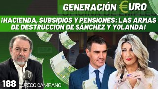 Generación Euro #188: ¡Hacienda, subsidios y pensiones: las armas de destrucción de Sánchez y Yolanda!