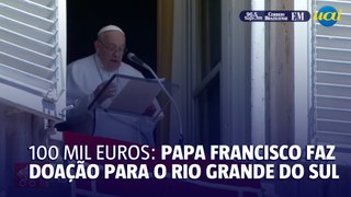 Papa Francisco faz doação para o Rio Grande do Sul