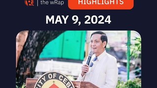Today’s headlines: DFA, Cebu City’s Mike Rama, 2024 Pulitzer Prize | The wRap | May 9, 2024
