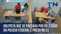 Golpista que se passava por delegado da Polícia Federal é preso no ES