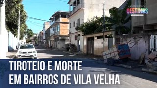 Tiroteio e morte em bairros de Vila Velha