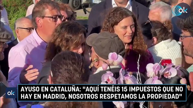 Ayuso en Cataluña: Aquí tenéis 15 impuestos que no hay en Madrid, nosotros respetamos la propiedad