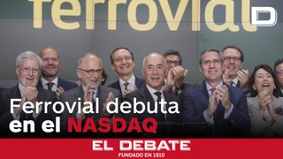 Ferrovial debuta en el Nasdaq y se convierte en la primera empresa del Ibex que aterriza directamente en Wall Street