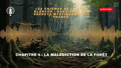 les énigmes de la  dame blanche, gardienne des secrets  mystiques de la  France chapitre 4 : la malédiction de la forêt