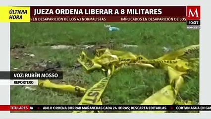 Ordenan liberar a los ocho militares implicados en caso Ayotzinapa