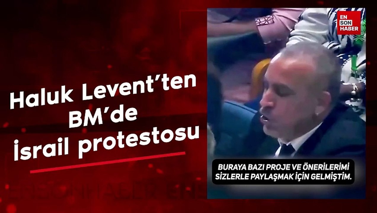 Haluk Levent'ten BM'de İsrail protestosu