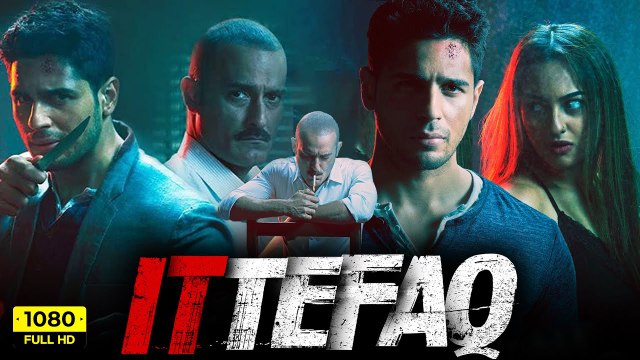 Ittefaq Full HD Movie _ Sidharth Malhotra, Sonakshi Sinha, Akshaye Khanna