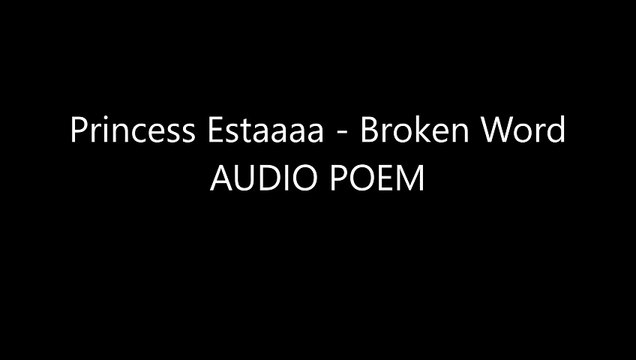 Princess Estaaaa - Broken Word POEM WITH LYRICS