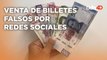 ¡Cuidado con los billetes apócrifos! La circulación y la venta de billetes falsos en redes sociales