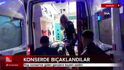 Samsun'da rap konserine giden gençlere bıçaklı saldırı