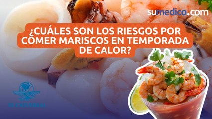 ¿Cuáles son los riesgos por comer mariscos en temporada de calor?