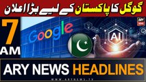 ARY News 7 AM Headlines 10th May 2024 | Good News - Google's big announcement for Pakistan