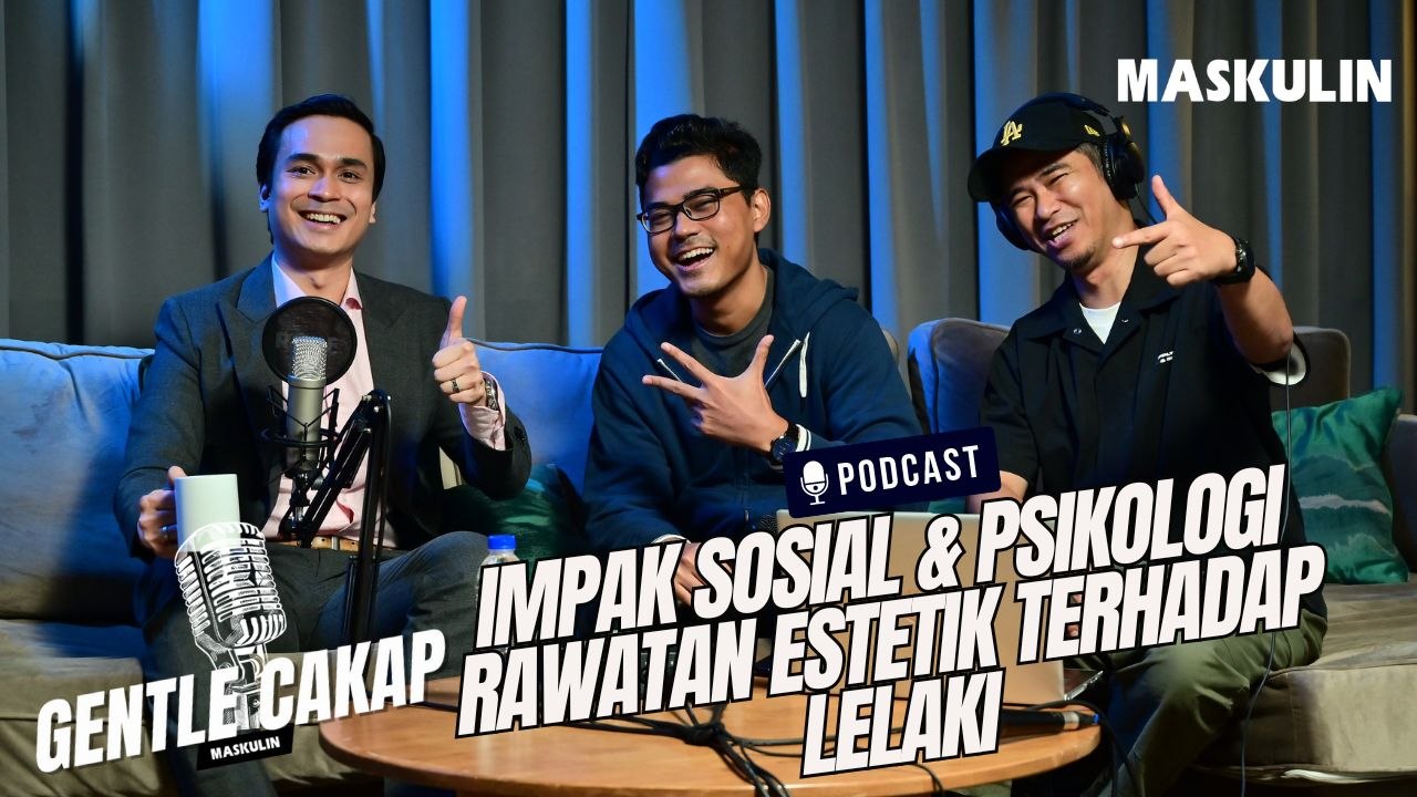 Gentle Cakap | Impak Sosial & Psikologi Rawatan Estetik Terhadap Lelaki | MASKULIN Podcast