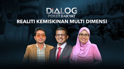 Dialog Poket Rakyat: Realiti Kemiskinan Multi Dimensi