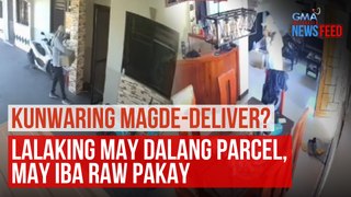 Kunwaring magde-deliver? – Lalaking may dalang parcel, may iba raw pakay | GMA Integrated Newsfeed