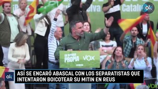 Así se encaró Abascal con los separatistas que intentaron boicotear su mitin en Reus