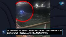 La Guardia Civil sospecha que la lancha de los asesinos de Barbate fue «desguazada» esa misma noche