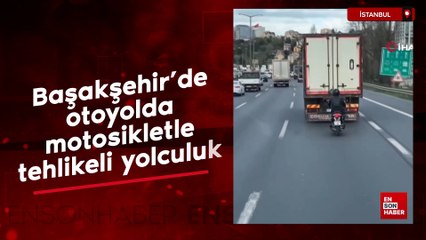 Başakşehir'de otoyolda motosikletle tehlikeli yolculuk