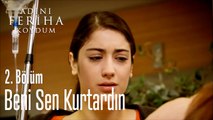 Feriha Beni Sen Kurtardın - Adını Feriha Koydum 2. Bölüm