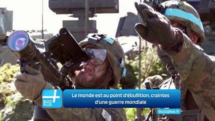 Le monde est au point d'ébullition, craintes d'une guerre mondiale