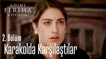 Feriha İle Emir Karakolda Karşılaştı - Adını Feriha Koydum 2. Bölüm