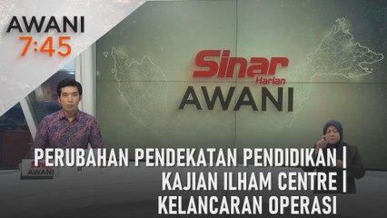 AWANI 7:45 [10/05/2024] - Perubahan pendekatan pendidikan | Kajian Ilham Centre | Kelancaran operasi
