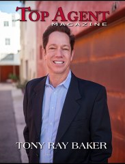 Tony Ray Baker: Pioneering Excellence in Top Agent Magazine Arizona's Real Estate Scene