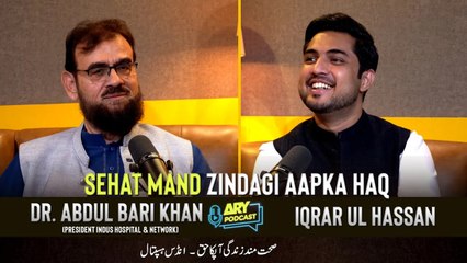ARY PODCAST FEATURING DR. ABDUL BARI KHAN | IQRAR UL HASSAN