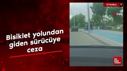 Bisiklet yolundan giden sürücüye ceza yazıldı