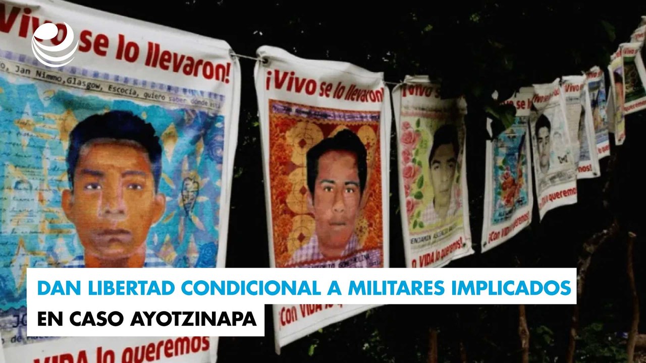 Dan libertad condicional a militares implicados en caso Ayotzinapa ...
