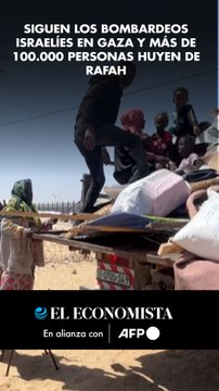 Siguen los bombardeos israelíes en Gaza y más de 100.000 personas huyen de Rafah