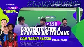 Casa Europa - EP1 - Commento #SerieA e futuro BIG Italiane - Con Marco Sacchi di Calcio e Finanza