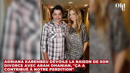 Adriana Karembeu dévoile la raison de son divorce avec Aram Ohanian, "ça a contribué à notre perdition"