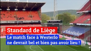 Standard de Liège:  le match face à Westerlo ne devrait pas avoir lieu, les joueurs bloqués à l'académie